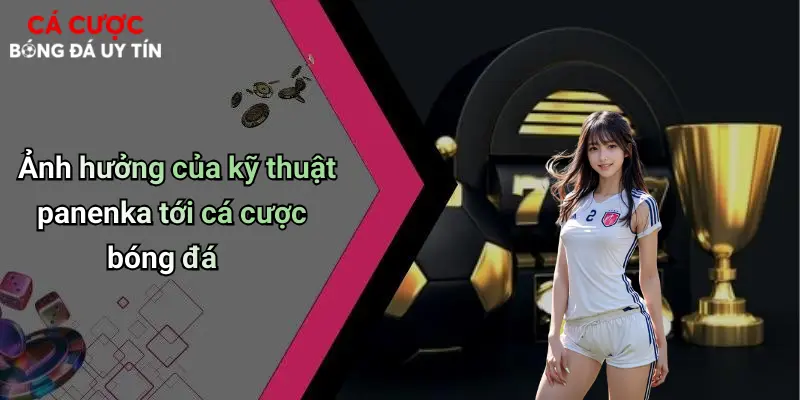 Ảnh hưởng của kỹ thuật panenka tới cá cược bóng đá
