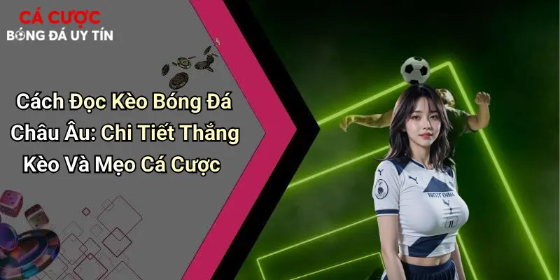 Cách Đọc Kèo Bóng Đá Châu Âu