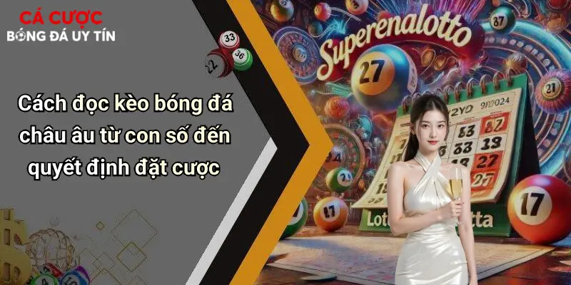 Cách đọc kèo bóng đá châu âu từ con số đến quyết định đặt cược