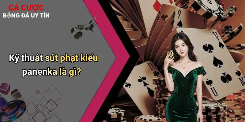 Kỹ thuật sút phạt kiểu panenka là gì?