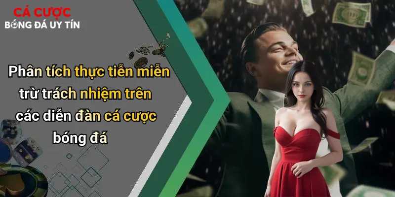 Phân tích thực tiễn miễn trừ trách nhiệm trên các diễn đàn cá cược bóng đá