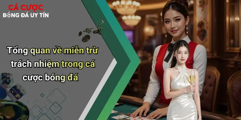 Tổng quan về miễn trừ trách nhiệm trong cá cược bóng đá
