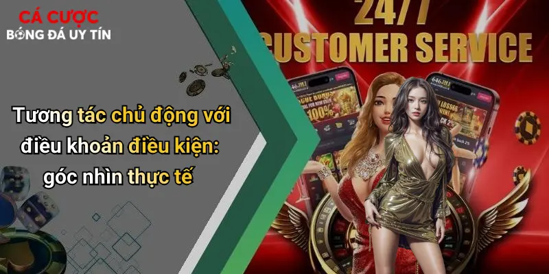 Tương tác chủ động với điều khoản điều kiện: góc nhìn thực tế