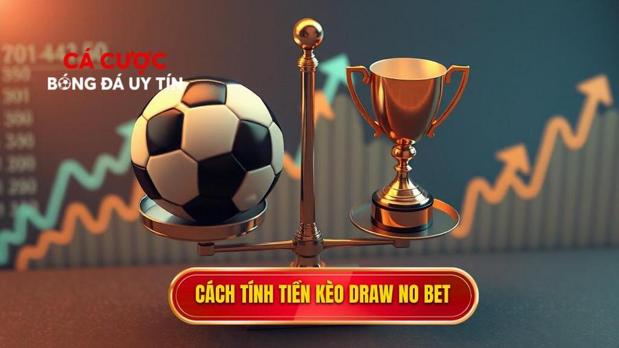 Cách tính tiền trong Kèo hòa hoàn tiền (Draw no bet)