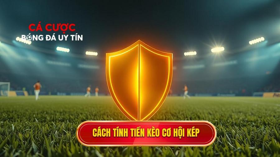 Cách tính tiền trong Kèo cơ hội kép (Double Chance)