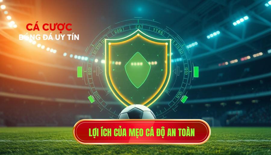 1. Lợi ích của mẹo cá độ an toàn